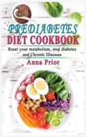 Prediabetes Diet Cookbook: The complete guide to reset your metabolism, stop diabetes and Chronic Illnesses. Diet plan and recipes for a healthy life.