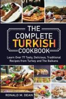 The Complete Turkish Cookbook: Learn Over 77 Tasty, Delicious, Traditional Recipes from Turkey and The Balkans