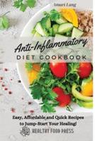 Anti-Inflammatory Diet Cookbook: Easy, Affordable and Quick Recipes to Jump-Start Your Healing!
