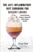 The Anti-Inflammatory Diet Cookbook for Dessert Lovers