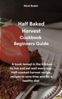 Half Baked Harvest Cookbook Beginners Guide