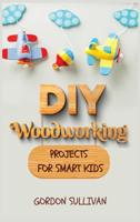 DIY Woodworking Projects for Smart Kids