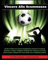 Vincere Alle Scommesse - Libro in Italiano Per Guadagnare Con Il Betting Online ! (Paperback Version - Italian Edition)
