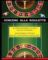 Vincere Alla Roulette - Libro in Italiano Per Guadagnare Con Il Casino' Online ! (Paperback Version - Italian Edition)