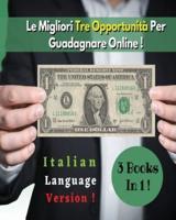 [3 Books In 1] - Le Migliori Tre Opportunità Per Guadagnare Online ! (Paperback Version - Italian Language Edition)