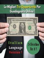 [3 BOOKS In 1] - Le Migliori Tre Opportunità Per Guadagnare Su Internet - (Rigid Cover Version, Italian Language Edition)