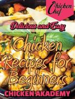 Delicious and Easy - Chicken Recipes for Beginners