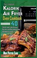 The Complete Kalorik Air Fryer Oven Cookbook