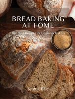 BREAD BAKING AT HOME : The Best Recipes for Beginner Bakers