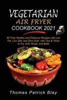 Vegetarian Air Fryer Cookbook 2021