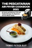 The Pescatarian Air Fryer Cookbook 2021
