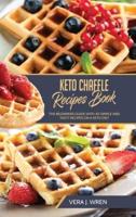 Keto Chaffle Recipes Book: The Beginners Guide With 40  Simple And Tasty Recipes On A  Keto Diet.