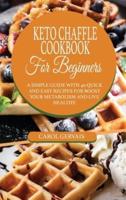 Keto Chaffle Cookbook For Beginners: A Simple Guide With 40 Quick  And Easy Recipes For Boost  Your Metabolism And Live  Healthy.