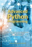 Advanced Python Programming: The Updated Advanced Guide to Master Python Programming