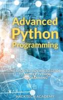 Advanced Python Programming: The Updated Advanced Guide to Master Python Programming