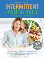 Intermittent Fasting Bible for Women over 50: The Complete Guide to Boost Your Metabolism, Lose Weight and Improve Your Eating Habits with Healthy and Clean Meals.