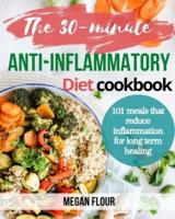 The 30-Minute Anti-Inflammatory Diet Cookbook