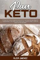 Pan Keto: El Libro De Cocina Cetogénica Esencial Con Deliciosas Recetas Bajas En Carbohidratos Y Sin Gluten Para Perder Peso, Quemar Grasa Y Llevar Un Estilo De Vida Saludable (KETO BREAD COOKBOOK)