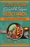 Le Livre De Cuisine Essentiel Du Régime Végétarien