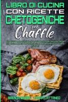 Libro Di Cucina Con Ricette Chetogeniche Per Chaffle