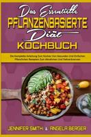 Das Essentielle Pflanzenbasierte Diät-Kochbuch