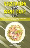 Vegetarian Diet Made Easy 2021: Easy, Tasty and Low Cost Recipes for Every Meal to Lose Weight, Burn Fat and Transform Your Body