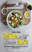Renal Diet Made Easy : Easy, Tasty and Healthy Renal Diet Recipes to Improve Your Kidneys Function and Live a Better Life