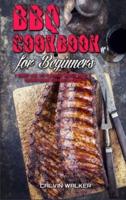BBQ Cookbook For Beginners: A Complete Guide With 50 Delicious Barbecue Recipes to Pleasantly Surprise Your Family and Friends