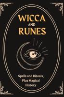 Wicca and Runes: Spells and Rituals, Plus Magical History