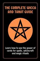 The Complete Wicca and Tarot Guide