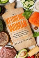The Ketogenic Woman: Step by Step Guide to Attaining Limitless Energy and a Healthy Weight