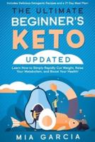 The Ultimate Beginner's Keto Book (UPDATED): Learn How to Simply Rapidly Cut Weight, Raise Your  Metabolism, and Boost Your Health! (Includes Delicious Ketogenic Recipes and a 21 Day Meal Plan!)