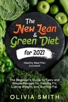 The New Lean &amp; Green Diet for 2021: The Beginner's Guide to Tasty and Simple Recipes for Getting Fit,  Losing Weight, and Burning Fat. (Healthy Meal Plan Included!)