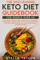 The 2021 Leading Keto Diet Guidebook for People Over 60: With Great Exercises and a  Genius 28 Day Meal Plan, Drop Weight, Improve Vitality, and Feel Amazing Again! Men And  Women Over 50 Will Love The Flavorful Ketogenic Recipes