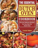 The Essential Dutch Oven Cookbook