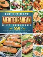 The Ultimate Mediterranean Diet Cookbook: 550 Fresh and Foolproof Mediterranean Diet Recipes for Everyday Cooking