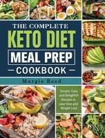 The Complete Keto Diet Meal Prep Cookbook: Simple, Easy and Delightful Recipes to save time and Weight Loss