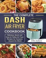 The Complete Dash Air Fryer Cookbook