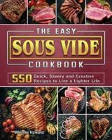 The Easy Sous Vide Cookbook: 550 Quick, Savory and Creative Recipes to Live a Lighter Life