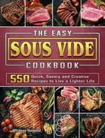 The Easy Sous Vide Cookbook: 550 Quick, Savory and Creative Recipes to Live a Lighter Life