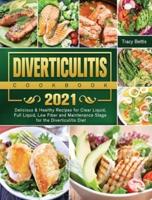 Diverticulitis Cookbook 2021: Delicious & Healthy Recipes for Clear Liquid, Full Liquid, Low Fiber and Maintenance Stage for the Diverticulitis Diet