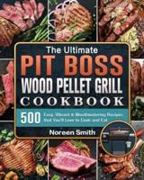 The Ultimate Pit Boss Wood Pellet Grill Cookbook