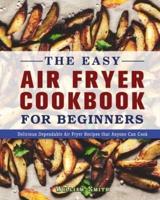 The Easy Air Fryer Cookbook For Beginners