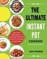 The Ultimate Instant Pot Cookbook: Quick & Easy, Mouth-watering, Low-Carb Instant Pot Recipes to Burn Fat, Loss Weight and Boost Energy