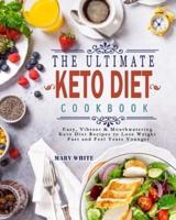 The Ultimate Keto Diet Cookbook: Easy, Vibrant &amp; Mouthwatering Keto Diet Recipes to Lose Weight Fast and Feel Years Younger