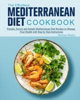 The Effortless Mediterranean Diet Cookbook: Popular, Savory and Simple Mediterranean Diet Recipes to Manage Your Health with Step by Step Instructions
