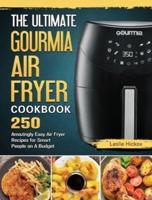 The Ultimate Gourmia Air Fryer Cookbook: 250 Amazingly Easy Air Fryer Recipes for Smart People on A Budget
