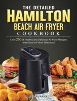The Detailed Hamilton Beach Air Fryer Cookbook: Over 200 of Healthy and Delicious Air Fryer Recipes with Easy-to-Follow Directions!