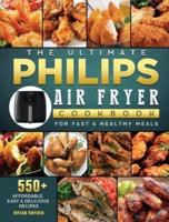 The Ultimate Philips Air fryer Cookbook: 550+ Affordable, Easy & Delicious Recipes For Fast & Healthy Meals