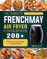 The Complete FrenchMay Air Fryer Cookbook: 200+ Quick Air Fryer Recipes ForBusy People